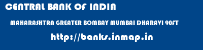 CENTRAL BANK OF INDIA  MAHARASHTRA GREATER BOMBAY MUMBAI DHARAVI 90FT  banks information 